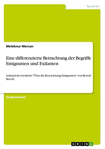 Eine differenzierte Betrachtung der Begriffe Emigranten und Exilanten: Anhand des Gedichts Über die Bezeichnung Emigranten von Bertolt Brecht