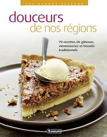 Douceurs de nos régions : 70 recettes de gâteaux, viennoiseries et biscuits traditionnels