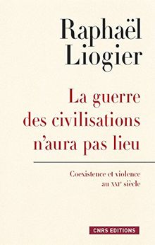 La guerre des civilisations n'aura pas lieu : coexistence et violence au XXIe siècle