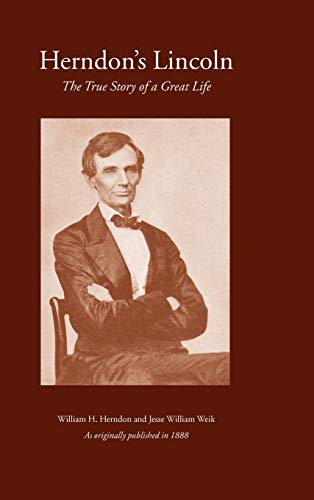 Herndon's Lincoln: The True Story of a Great Life - Vol. 1-3 (History & Personal Recollections of Abraham Lincoln)