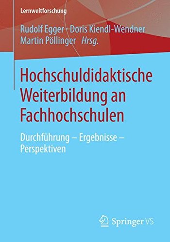 Hochschuldidaktische Weiterbildung an Fachhochschulen: Durchführung - Ergebnisse - Perspektiven (Lernweltforschung)