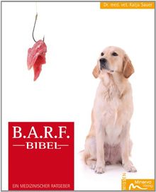 B.A.R.F.-Bibel: Ein medizinischer Ratgeber