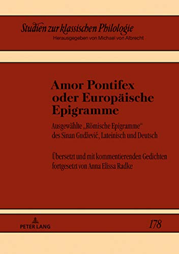 Amor Pontifex oder Europäische Epigramme: Ausgewählte «Römische Epigramme» des Sinan Gudzevic, Lateinisch und Deutsch. Übersetzt und mit ... Zur Klassischen Philologie, Band 178)