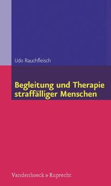Begleitung und Therapie straffälliger Menschen (Begleitung Und Therapie Straffalliger Menschen)