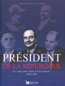 Présidents de la République : les vingt-deux chefs d'Etat français 1848-2002