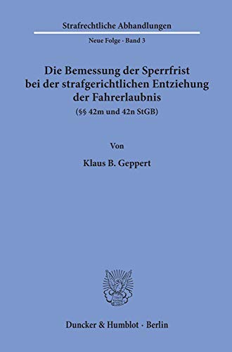 Die Bemessung der Sperrfrist bei der strafgerichtlichen Entziehung der Fahrerlaubnis (§§ 42 m und 42 n StGB).: Dissertationsschrift (Strafrechtliche Abhandlungen, 3)
