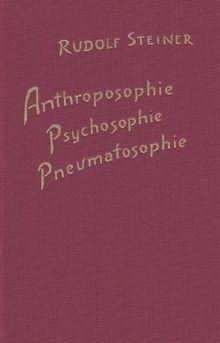 Anthroposophie, Psychosophie, Pneumatosophie: Zwölf Vorträge, gehalten in Berlin vom 23. bis 27. Oktober 1909, 1. bis 4. November 1910 und 12. bis 16. Dezember 1911