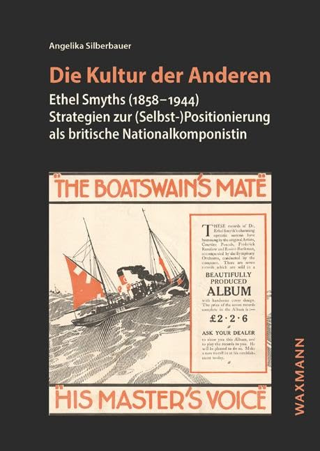 Die Kultur der Anderen: Ethel Smyths (1858–1944) Strategien zur (Selbst-)Positionierung als britische Nationalkomponistin (Internationale Hochschulschriften)