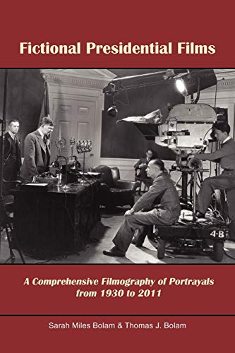 Fictional Presidential Films: A Comprehensive Filmography Of Portrayals From 1930 To 2011