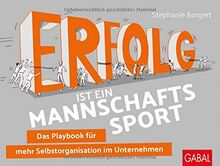 Erfolg ist ein Mannschaftssport: Das Playbook für mehr Selbstorganisation im Unternehmen (Dein Business)