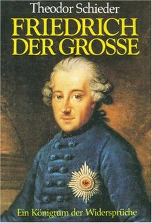 Friedrich der Grosse. Ein Königtum der Widersprüche