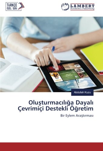 Oluşturmacılığa Dayalı Çevrimiçi Destekli Öğretim: Bir Eylem Araştırması: Bir Eylem Arastirmasi