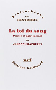 La loi du sang : penser et agir en nazi