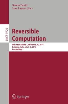 Reversible Computation: 8th International Conference, RC 2016, Bologna, Italy, July 7-8, 2016, Proceedings (Lecture Notes in Computer Science)