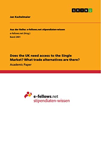 Does the UK need access to the Single Market? What trade alternatives are there?