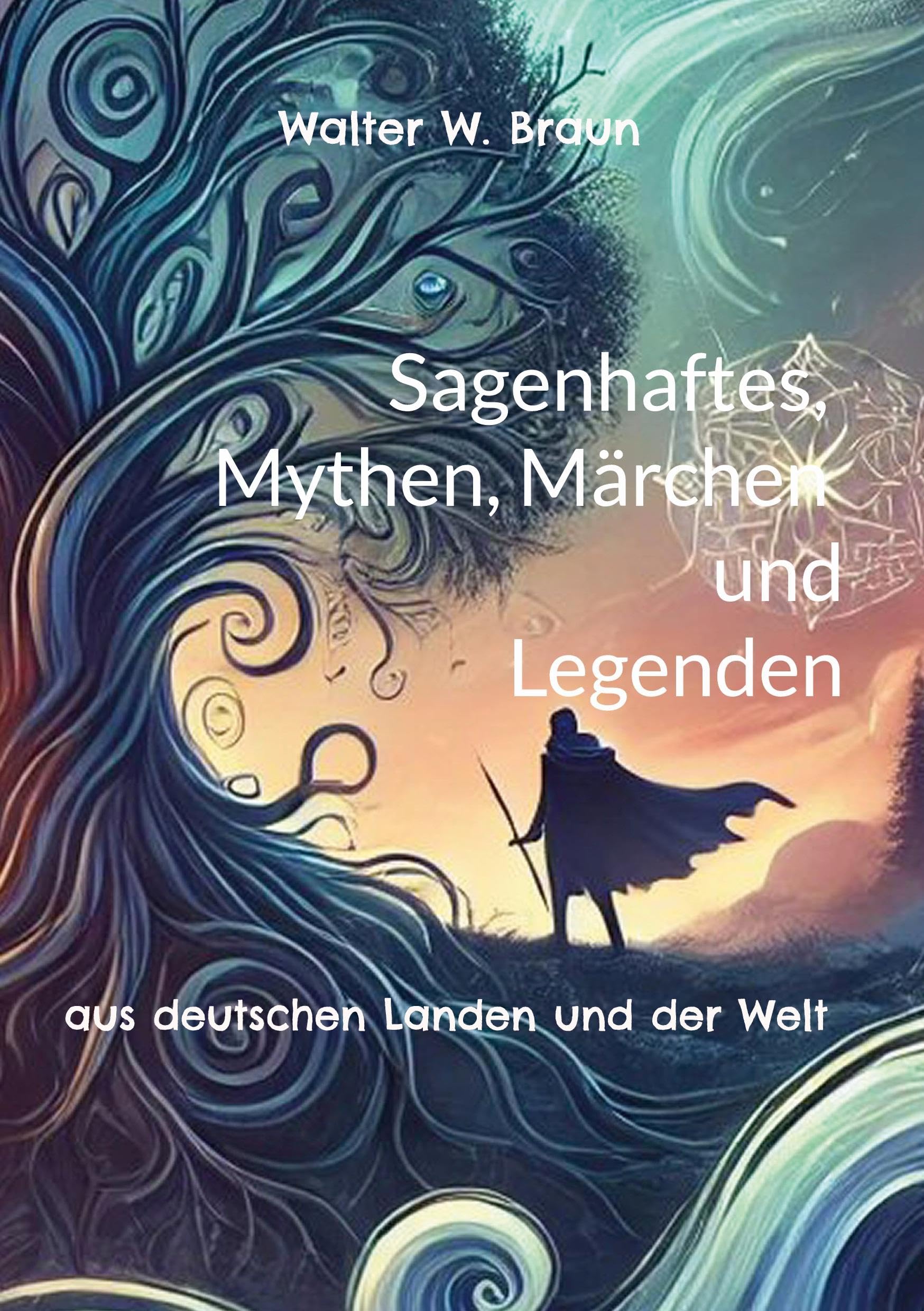 Sagenhaftes, Mythen, Märchen und Legenden: aus deutschen Landen und der Welt