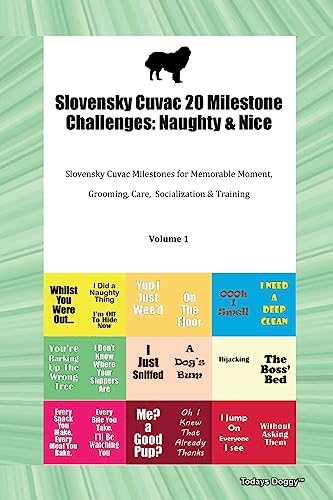 Slovensky Cuvac 20 Milestone Challenges: Naughty & Nice Slovensky Cuvac Milestones for Memorable Moments, Grooming, Care, Socialization, Training Volume 1