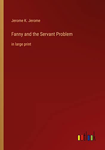 Fanny and the Servant Problem: in large print