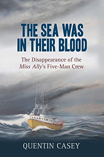 Sea Was in their Blood: The Devastating Loss of the Miss Ally's Five-Man Crew