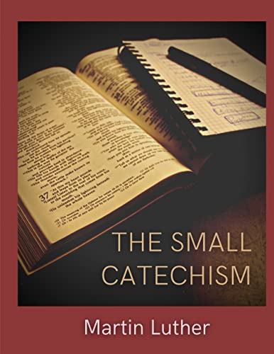 The Small Catechism : Luther's Little Instruction Book