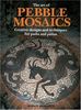 The Art of Pebble Mosaics: Creative Designs and Techniques for Paths, Patios and Walls