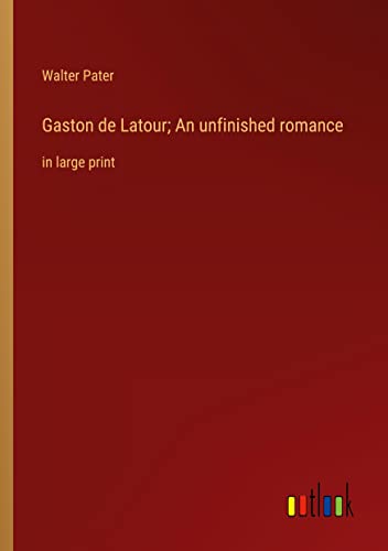 Gaston de Latour; An unfinished romance: in large print