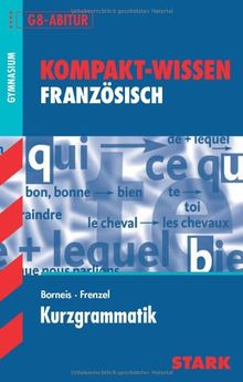 Kompakt-Wissen Gymnasium / Französisch Kurzgrammatik: G8-Abitur