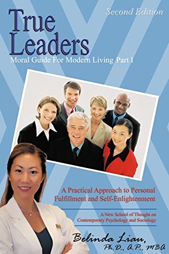 True Leaders, Part I: Moral Guide For Modern Living A New School of Thought on Contemporary Psychology and Sociology