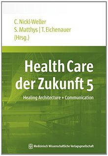 Health Care der Zukunft 5: Healing Architecture + Communication