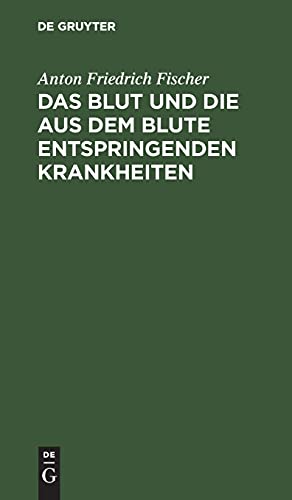Das Blut und die aus dem Blute entspringenden Krankheiten: Ein Noth- und Hülfsbuch für Personen beiderlei Geschlechtes die am Blute leiden