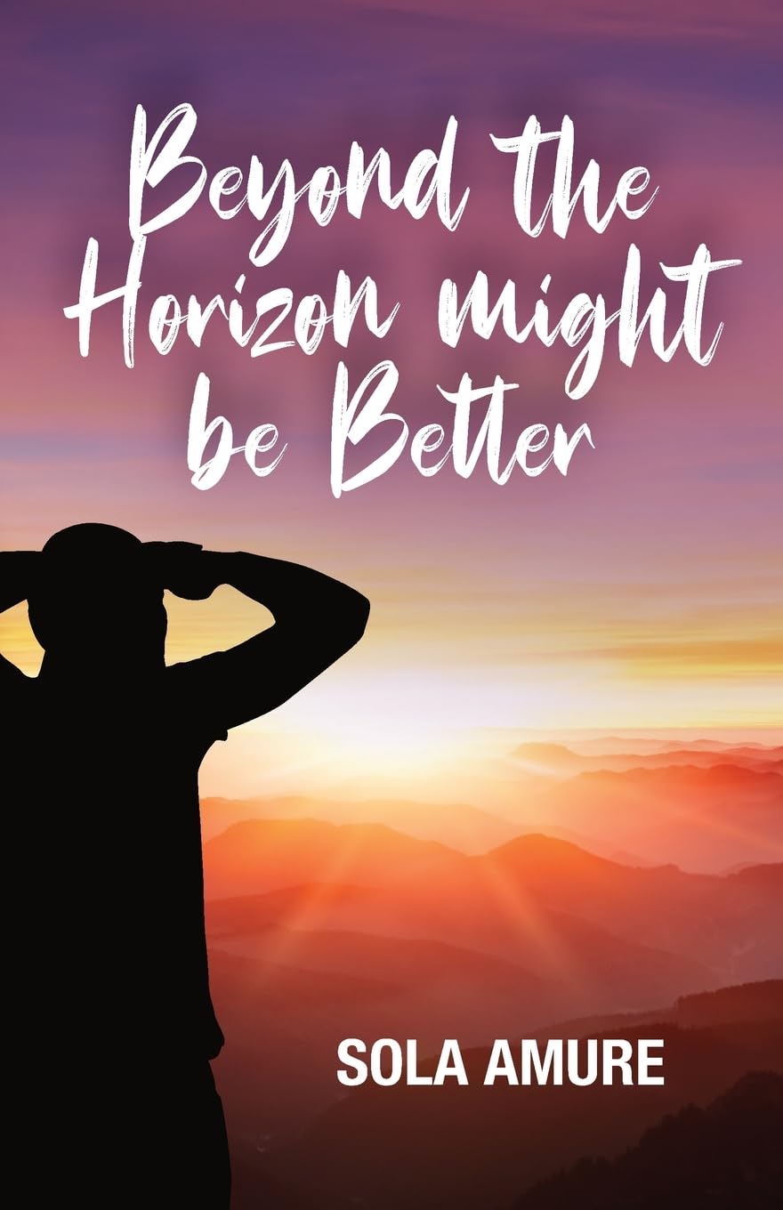 Beyond the Horizon Might be Better: Inspirational life story of overcoming adversity and prejudice