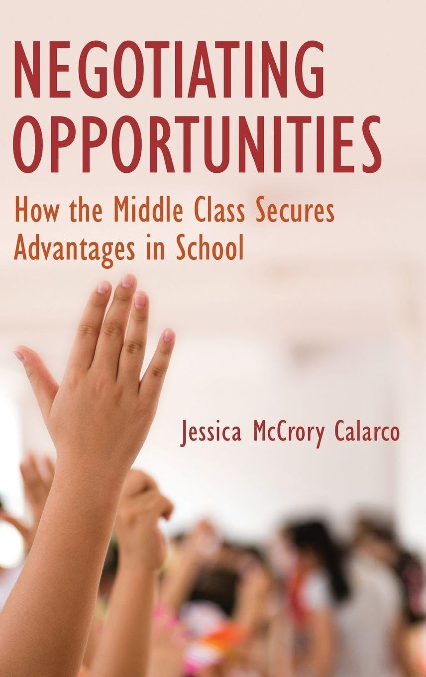 Negotiating Opportunities: How the Middle Class Secures Advantages in School