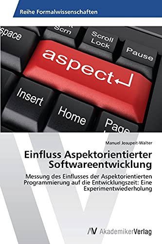 Einfluss Aspektorientierter Softwareentwicklung: Messung des Einflusses der Aspektorientierten Programmierung auf die Entwicklungszeit: Eine Experimentwiederholung