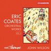 Coates: Orchesterwerke Vol. 2