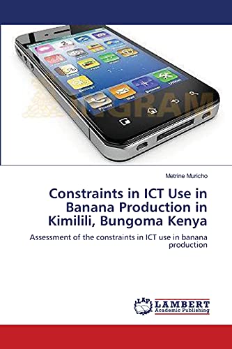 Constraints in ICT Use in Banana Production in Kimilili, Bungoma Kenya: Assessment of the constraints in ICT use in banana production