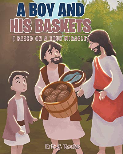 A Boy and His Baskets: (Based on a True Miracle)