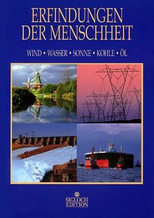 Erfindungen der Menschheit, Wind, Wasser, Sonne, Kohle, Öl