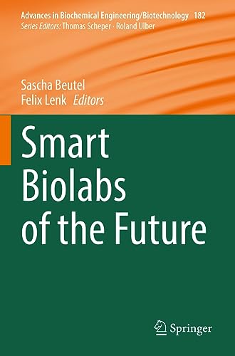 Smart Biolabs of the Future (Advances in Biochemical Engineering/Biotechnology, 182, Band 182)