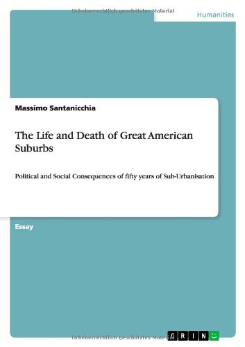 The Life and Death of Great American Suburbs: Political and Social Consequences of fifty years of Sub-Urbanisation