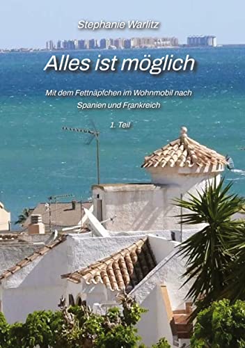 ALLES IST MÖGLICH: Mit dem Fettnäpfchen im Wohnmobil nach Frankreich und Spanien