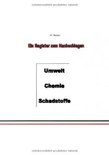 Umwelt, Chemie, Schadstoffe: Ein Register zum Nachschlagen