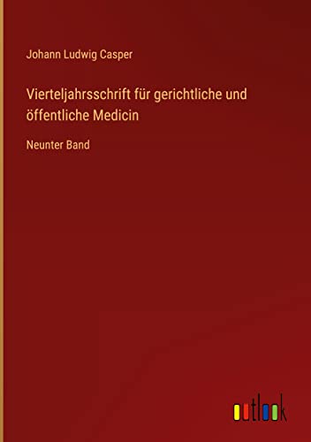 Vierteljahrsschrift für gerichtliche und öffentliche Medicin: Neunter Band