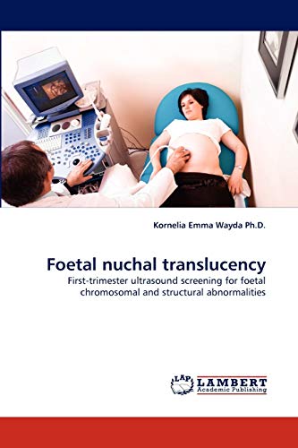 Foetal nuchal translucency: First-trimester ultrasound screening for foetal chromosomal and structural abnormalities
