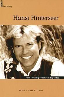 Hansi Hinterseer. Vom Spitzensportler zum Superstar