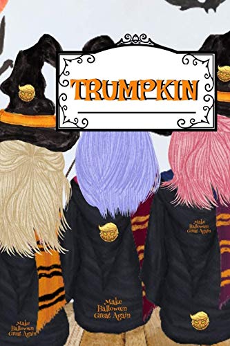Trumpkin: Make Halloween Great Again Journal Notebook To Write In Daily To Do Lists, Humor, Jokes, Notes, Creepy Quotes, Stories, Poems, Tasks & ... With Corn Husk & Hair For US Trump Supporters