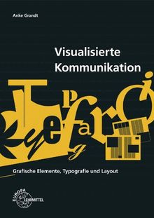 Visualisierte Kommunikation: Grafische Elemente, Typografie, Layout