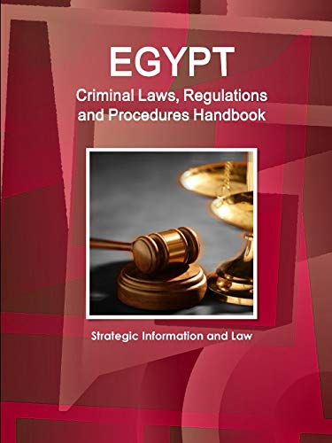 Egypt Criminal Laws, Regulations and Procedures Handbook - Strategic Information and Law (World Business and Investment Library)