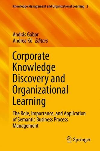 Corporate Knowledge Discovery and Organizational Learning: The Role, Importance, and Application of Semantic Business Process Management (Knowledge Management and Organizational Learning)