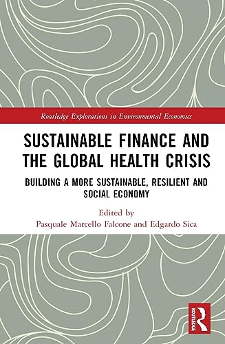 Sustainable Finance and the Global Health Crisis: Building a More Sustainable, Resilient and Social Economy (Routledge Explorations in Environmental Economics)