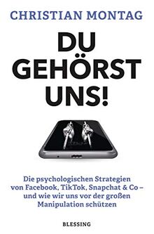 Du gehörst uns!: Die psychologischen Strategien von Facebook, TikTok, Snapchat & Co